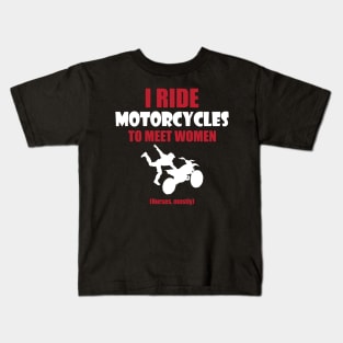 Ride motorcycles to meet woman Kids T-Shirt